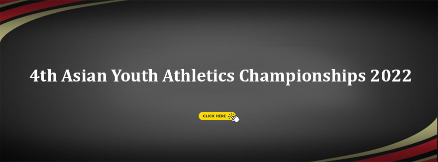 POSTPONED from March 2022 to October 2022 - 4th Asian Youth Athletics Championships 2022